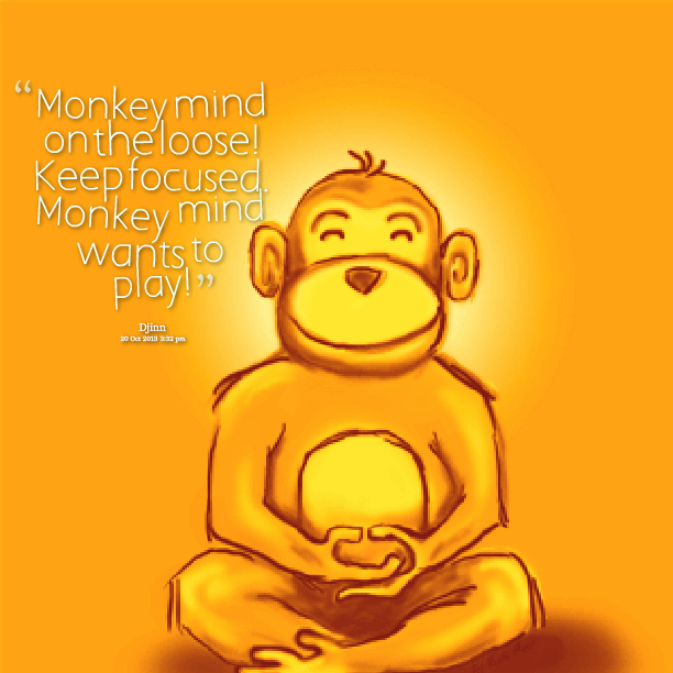 20994-monkey-mind-on-the-loose-keep-focused-monkey-mind-wants-to.png
