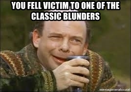A gif from the Princess Bride of a character saying, "You fell victim to one of the classic blunders."