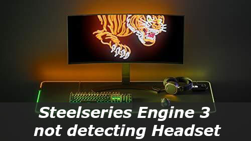 How to Fix Steelseries Engine 3 not detecting Headset