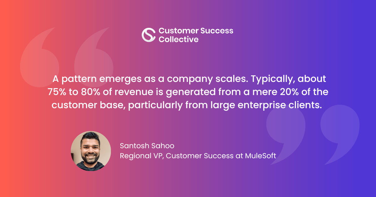 Typically, about 75% to 80% of revenue is generated from a mere 20% of the customer base, particularly from large enterprise clients. 