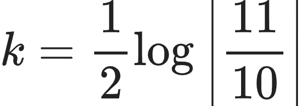 {"id":"39","code":"\\begin{align*}\n{k}&={\\frac{1}{2}\\log_{}\\left|\\frac{11}{10}\\right|}\t\n\\end{align*}","font":{"size":10,"color":"#222222","family":"Arial"},"type":"align*","ts":1603880269658,"cs":"52YD9jrWVUtXYXwRdt/Eyw==","size":{"width":100,"height":34}}