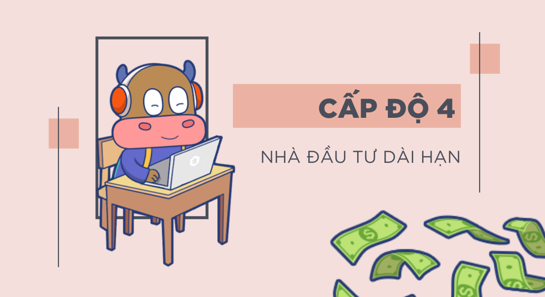 Khi ở cấp độ 4, bạn là những nhà đầu tư dài hạn