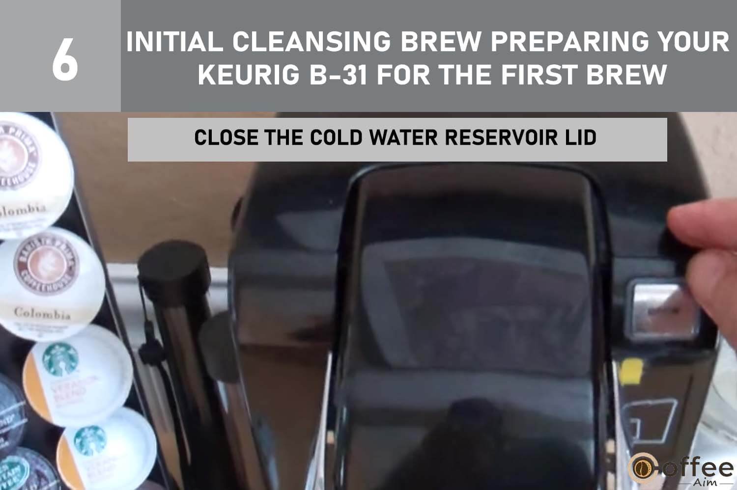 Refer to this image for the proper procedure on how to close the Cold Water Reservoir Lid during the initial cleansing brew, as part of preparing your Keurig B-31 for its first brew.