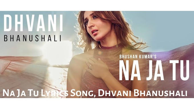 Na Ja Tu Lyrics Song, Dhvani Bhanushali 