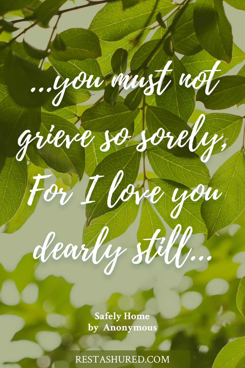 Photo of quote, reading, you must not grieve so sorely, For I love you dearly still...
