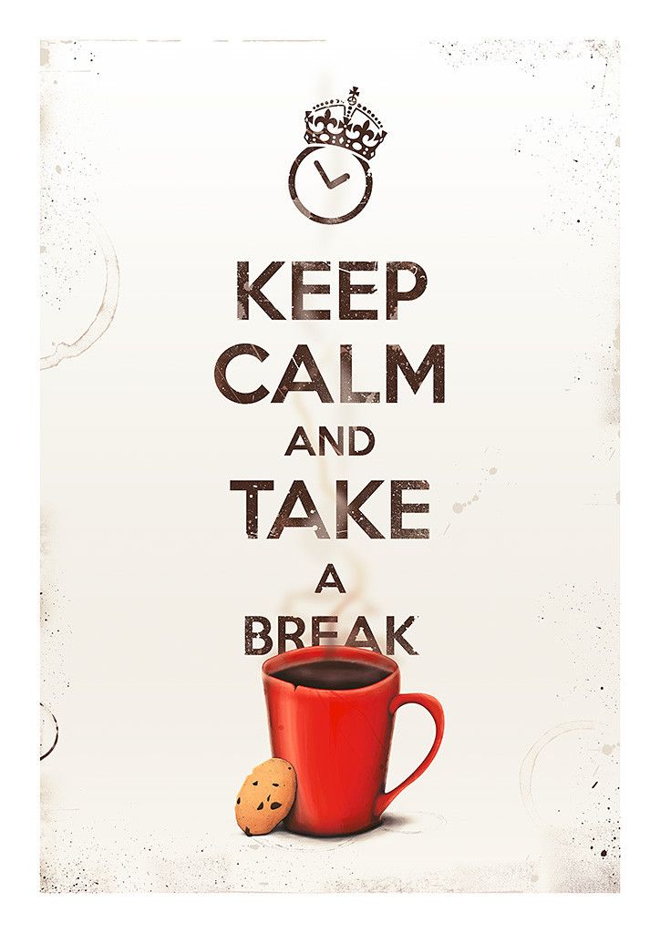 Keep calm and take a break