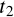 <math xmlns="http://www.w3.org/1998/Math/MathML" display="block" data-is-equatio="1" data-latex="t_{2}"><msub><mi>t</mi><mrow data-mjx-texclass="ORD"><mn>2</mn></mrow></msub></math>