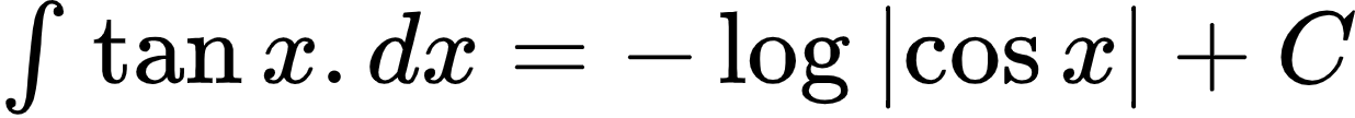 {"font":{"family":"Arial","color":"#000000","size":10},"id":"3-0-0-0-0-0-0-0-0-0-1-1-1-1-1-1-0","code":"$\\int_{}^{}\\tan x.dx=-\\log_{}\\left|\\cos x\\right|+C$","type":"$","ts":1601971359273,"cs":"T0ghDzOduGyCl5IdzZqRGQ==","size":{"width":205,"height":17}}