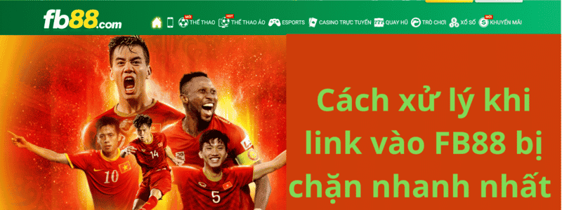 Cách xử lý khi link vào FB88 bị chặn nhanh nhất 