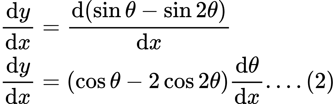 {"type":"align*","code":"\\begin{align*}\n{\\diff{y}{x}}&={\\diff{\\left(\\sin\\theta-\\sin2\\theta\\right)}{x}}\\\\\n{\\diff{y}{x}}&={\\left(\\cos\\theta-2\\cos2\\theta\\right)\\diff{\\theta}{x}....\\left(2\\right)}\t\n\\end{align*}","font":{"color":"#000000","family":"Arial","size":10},"id":"8-1-1-1-0","ts":1598621863956,"cs":"rAysEWEP8jZRfzS5BmKXKg==","size":{"width":232,"height":72}}