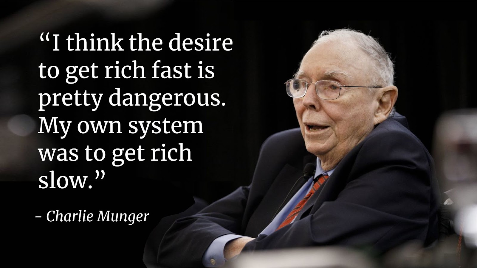 “Tôi nghĩ mong muốn giàu nhanh rất nguy hiểm. Nguyên lý của tôi là làm giàu một cách từ từ.” - Charlie Munger