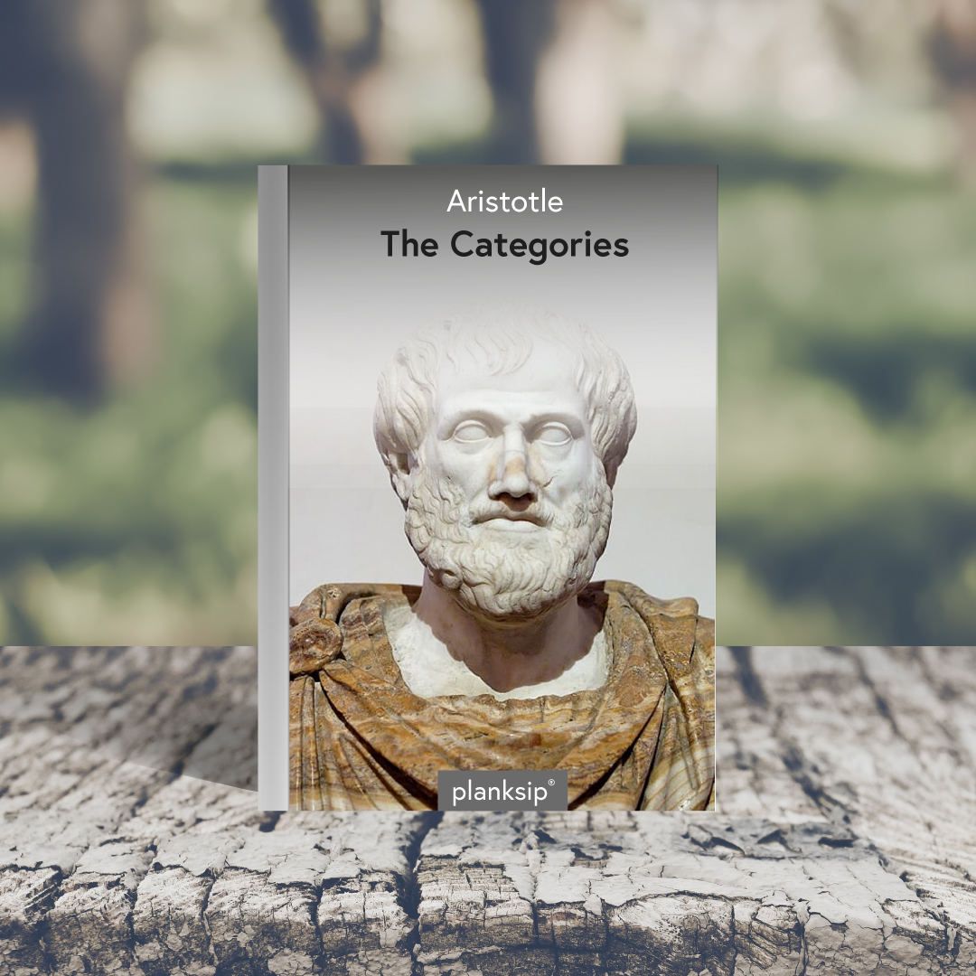 The Categories by Aristotle (384-322 BC). Published by planksip