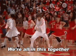 We're all in this together from High School Musical.