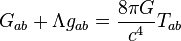 G_{ab} + \Lambda g_{ab} = {8 \pi G \over c^4} T_{ab}