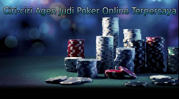 Ciri-ciri Agen Judi Poker Online Terpercaya