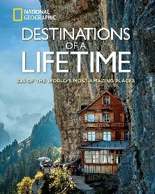 Destinations of a Lifetime: 225 of the World's Most Amazing Places ...