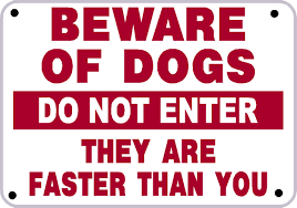 Image result for BEWARE OF DOGS.