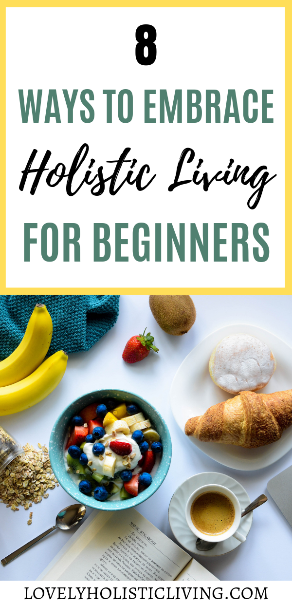 How to embrace holistic living for beginners. What is holistic living?