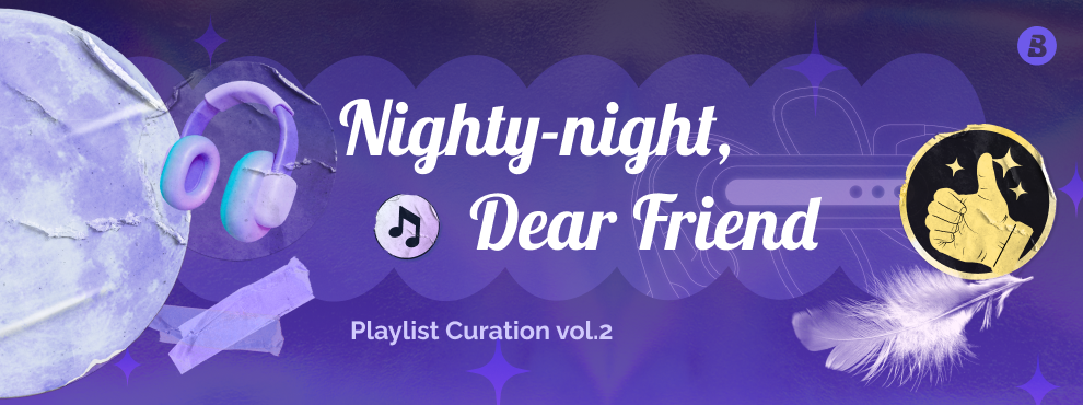 Nighty-night, Dear Friend —— Playlist Curation Vol.2