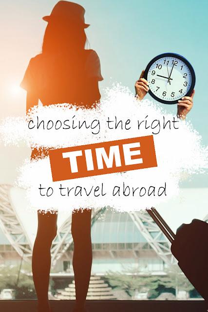 TRAVEL TIPS: Choosing The Right Time to Travel Abroad