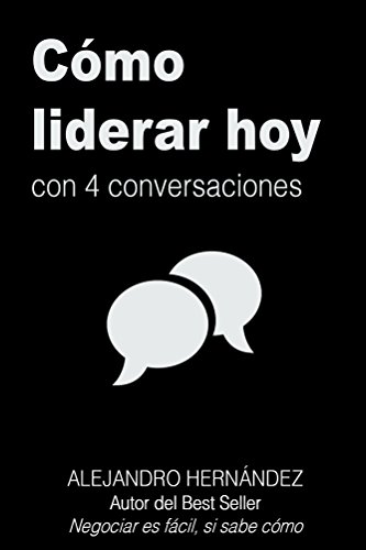 "Cómo liderar hoy con 4 conversaciones" de Alejandro Hernández