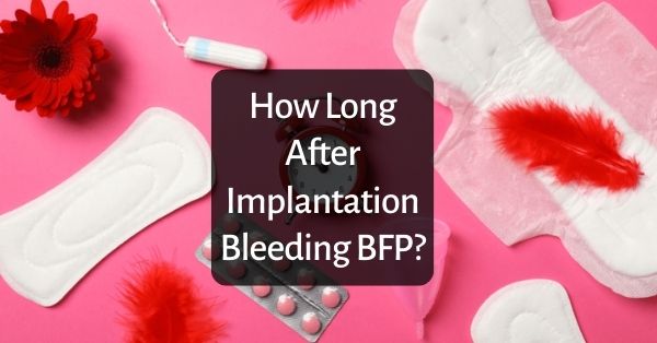 How Long After Implantation Bleeding BFP