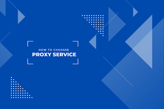 How to choose a proxy service?