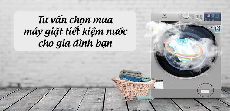 Tư vấn chọn mua máy giặt tiết kiệm điện nước