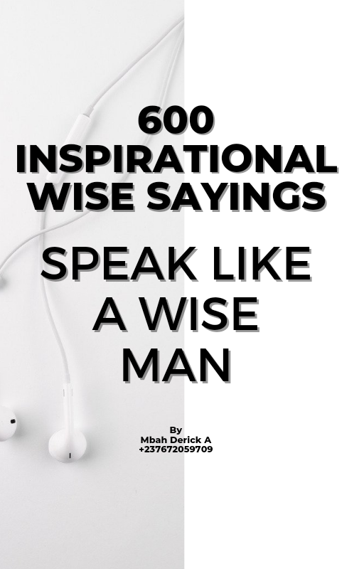 600 Inspirational wise sayings ( Speak like a wise man)