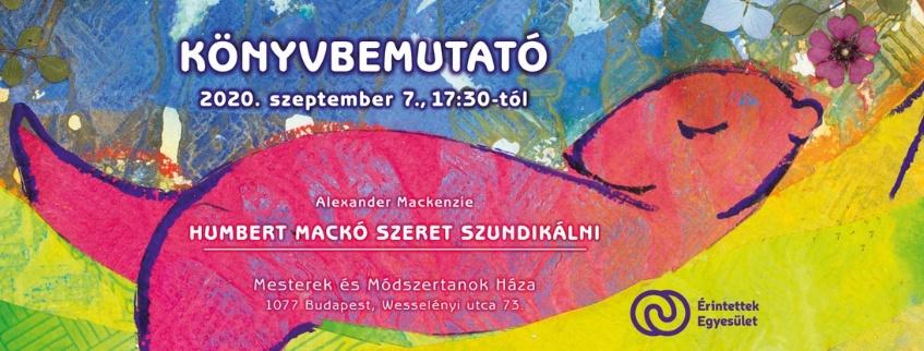 Lehet, hogy egy kép erről: , szöveg, amely így szól: „KÖNYVBEMUTATÓ 2020. szeptember 7., 17:30-tól Alexander Mackenzie HUMBERT MACKÓ SZERET SZUNDIKÁLNI Mesterek és Módszertanok Háza 1077 Budapest, Wesselényi utca 73. Érintettek Egyesület”