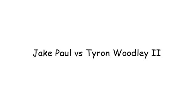 Jake Paul vs Tyron Woodley II