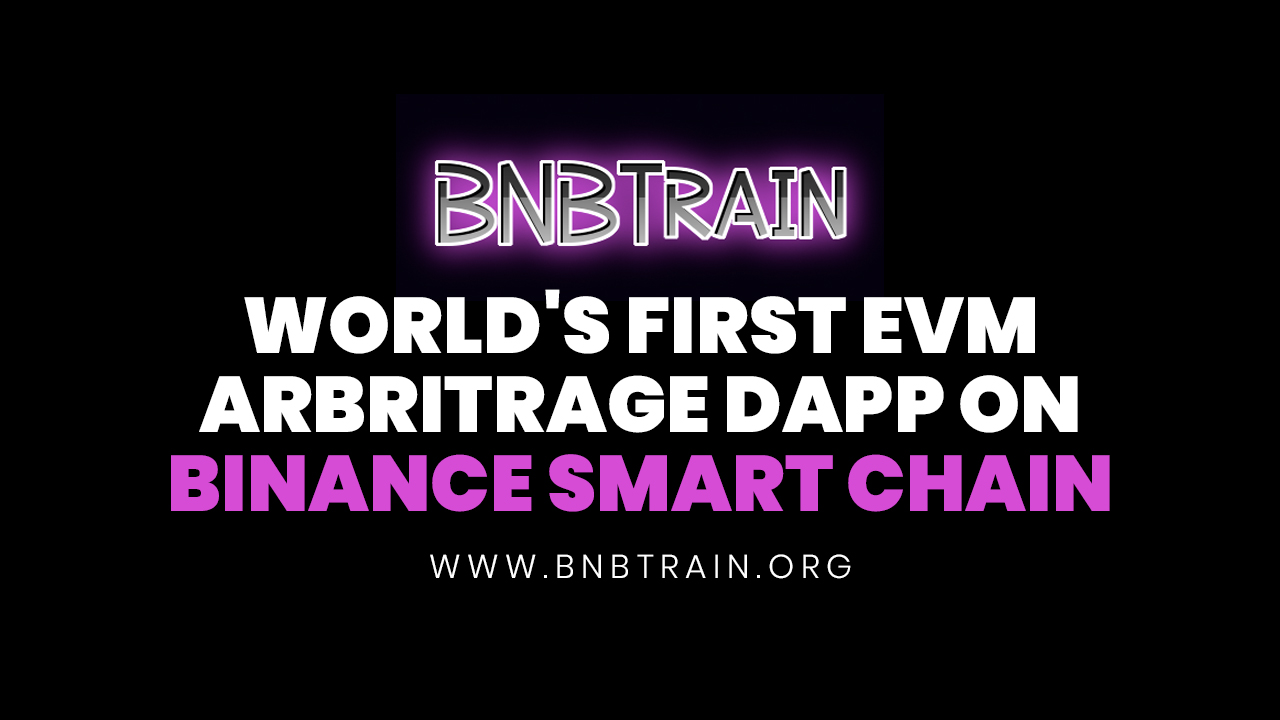 BNB Train Brings World's first EVM Arbitrage Dapp on Binance Smart Chain - 1