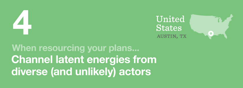 When resourcing your plans channel latent energies from diverse (and unlikely) actors