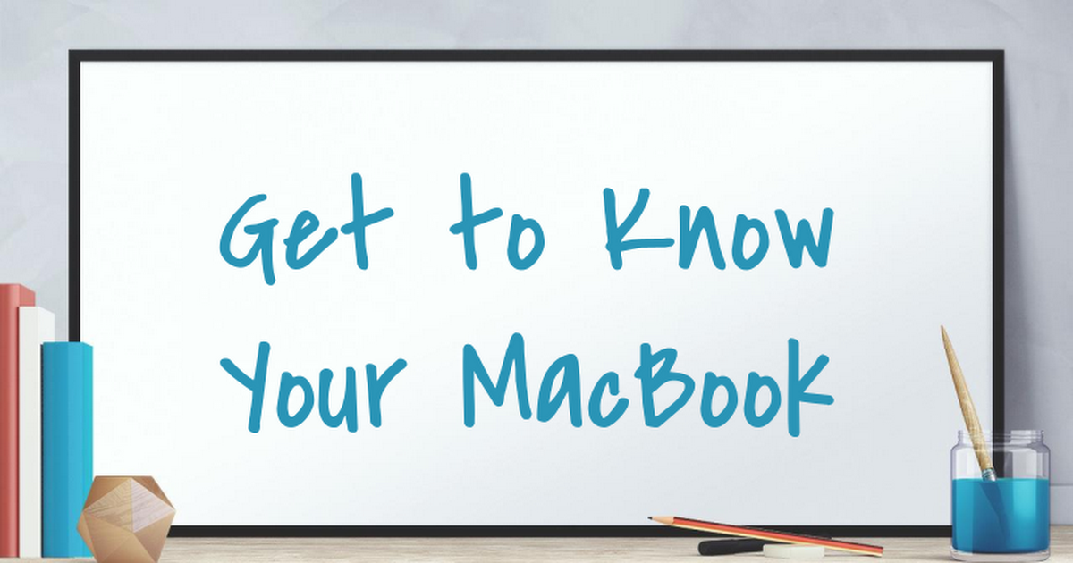 Get To Know Your MacBook