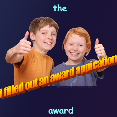 I filled out an award application