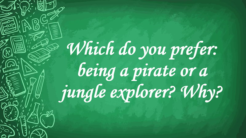 Which Do You Prefer: Being a Pirate or a Jungle Explorer? Why?