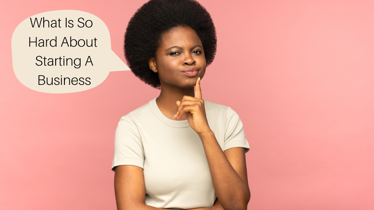 What Is So Hard About Starting A Business