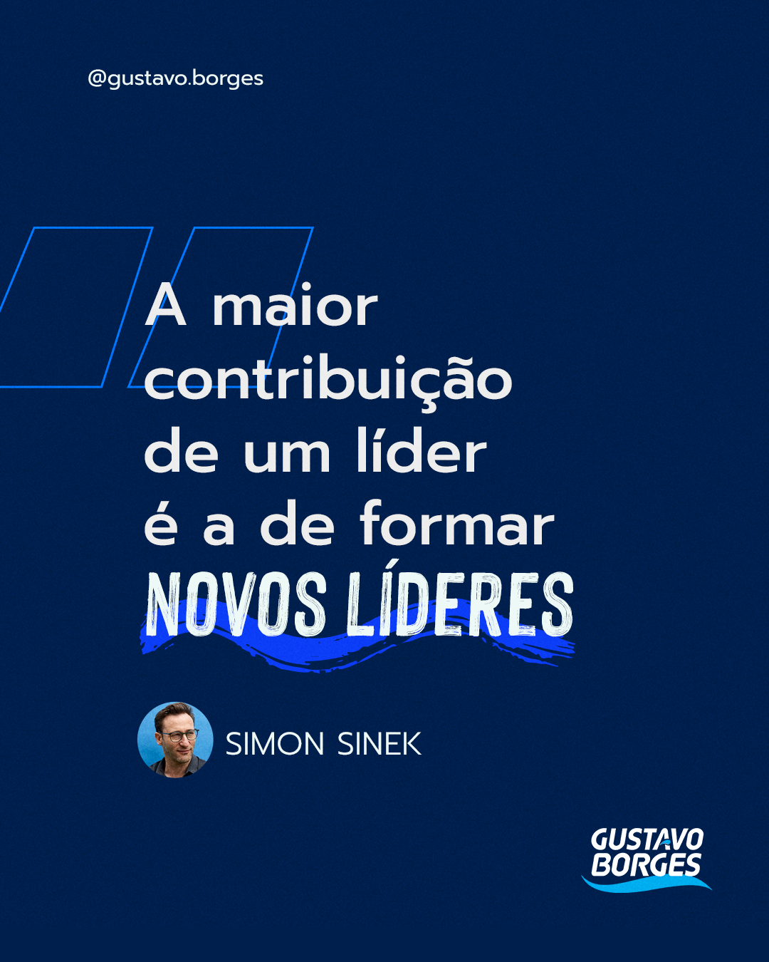 Frase de Simon Sinek: "A maior contribuição de um líder é a de formar novos líderes."