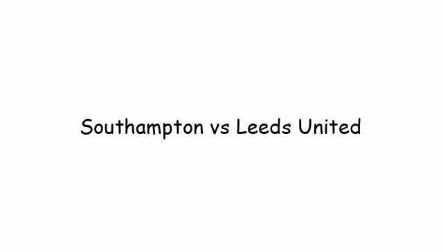 Southampton vs Leeds United