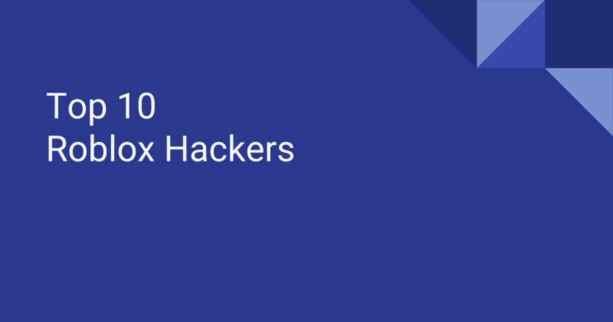 Top 10 Roblox Hackers Google Slides