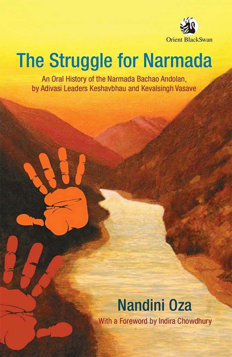 The Struggle for Narmada: An Oral History of the Narmada Bachao Andolan, by  Adivasi Leaders Keshavbhau and Kevalsingh Vasave: An Oral History of the  ... Leaders Keshavbhau and Kevalsingh Vasave : Oza,