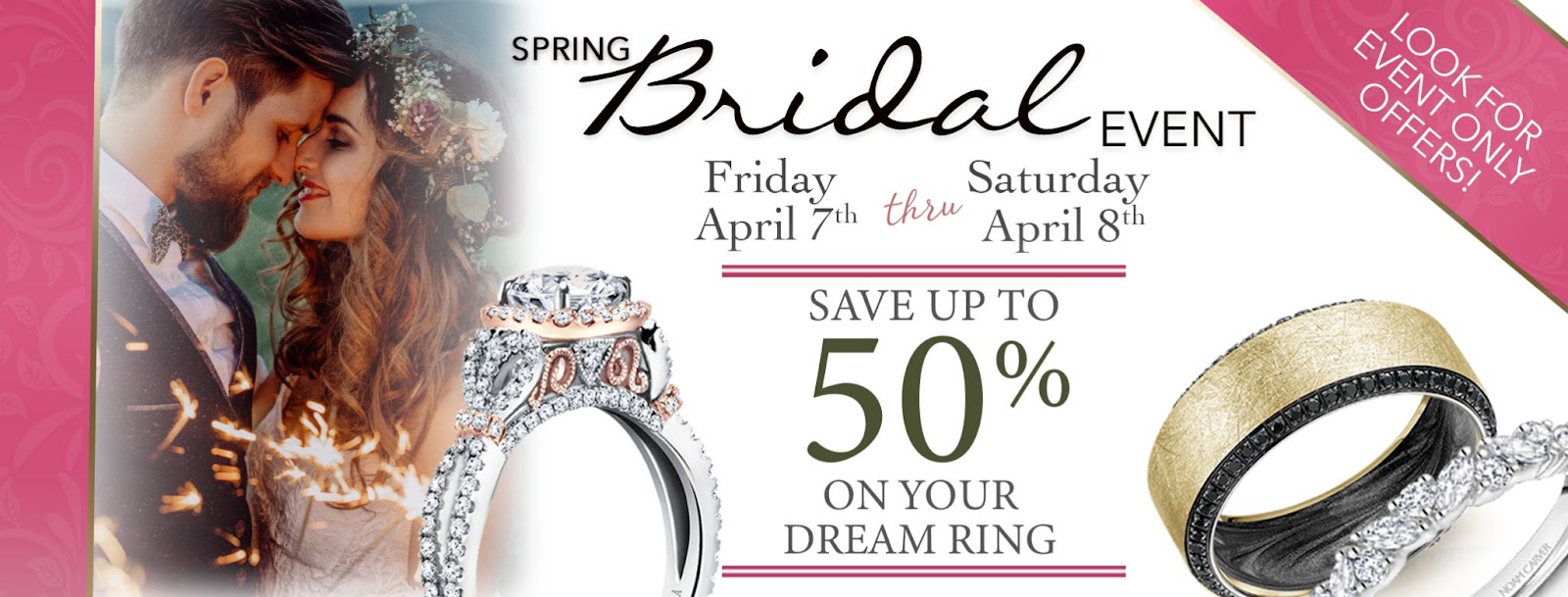 Spring Bridal Sale - Find the engagement ring or wedding bands that are right for you. 