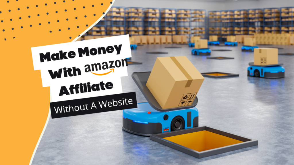 how to make money with amazon affiliate without a website