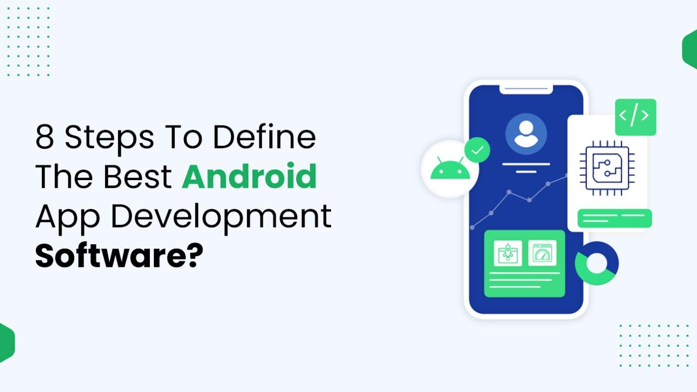 8 Steps To Define Best Android App Development Software?