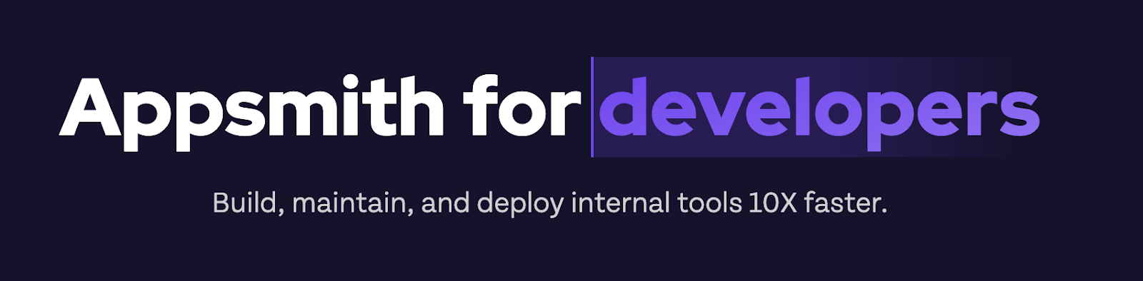 Text: "Appsmith for developers. Build, maintain and deploy internal tools 10X faster."