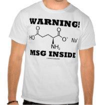 http://rlv.zcache.com/warning_msg_inside_monosodium_glutamate_tshirt-p235953467553858202trdy_210.jpg