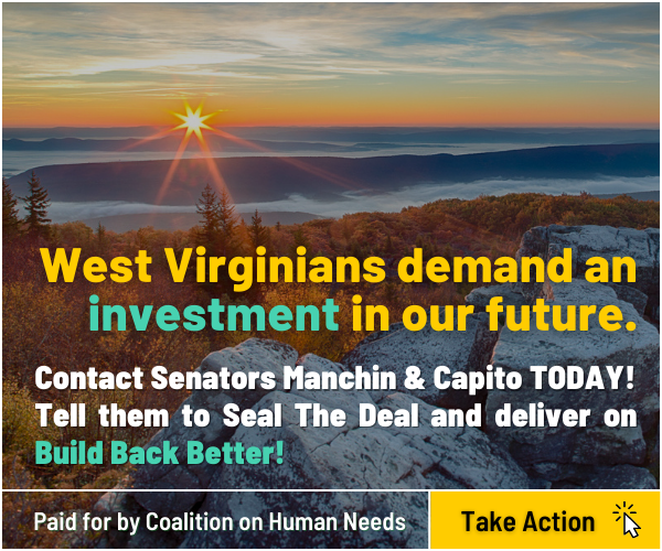Image of digital ad that says: West Virginians demand an investment in our future. Contact Senators Manchin & Capito TODAY! Tell them to Seal the Deal and Deliver on Build Back Better!