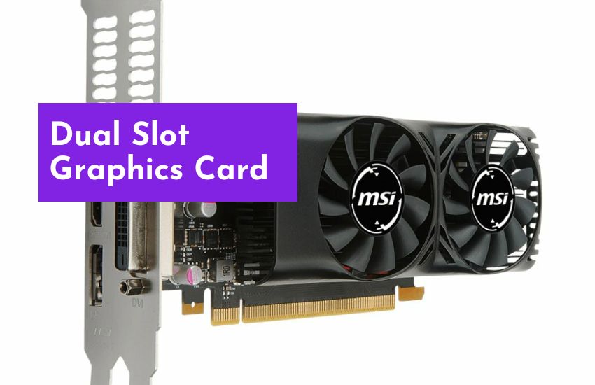 What is a Dual Slot Graphics Card?