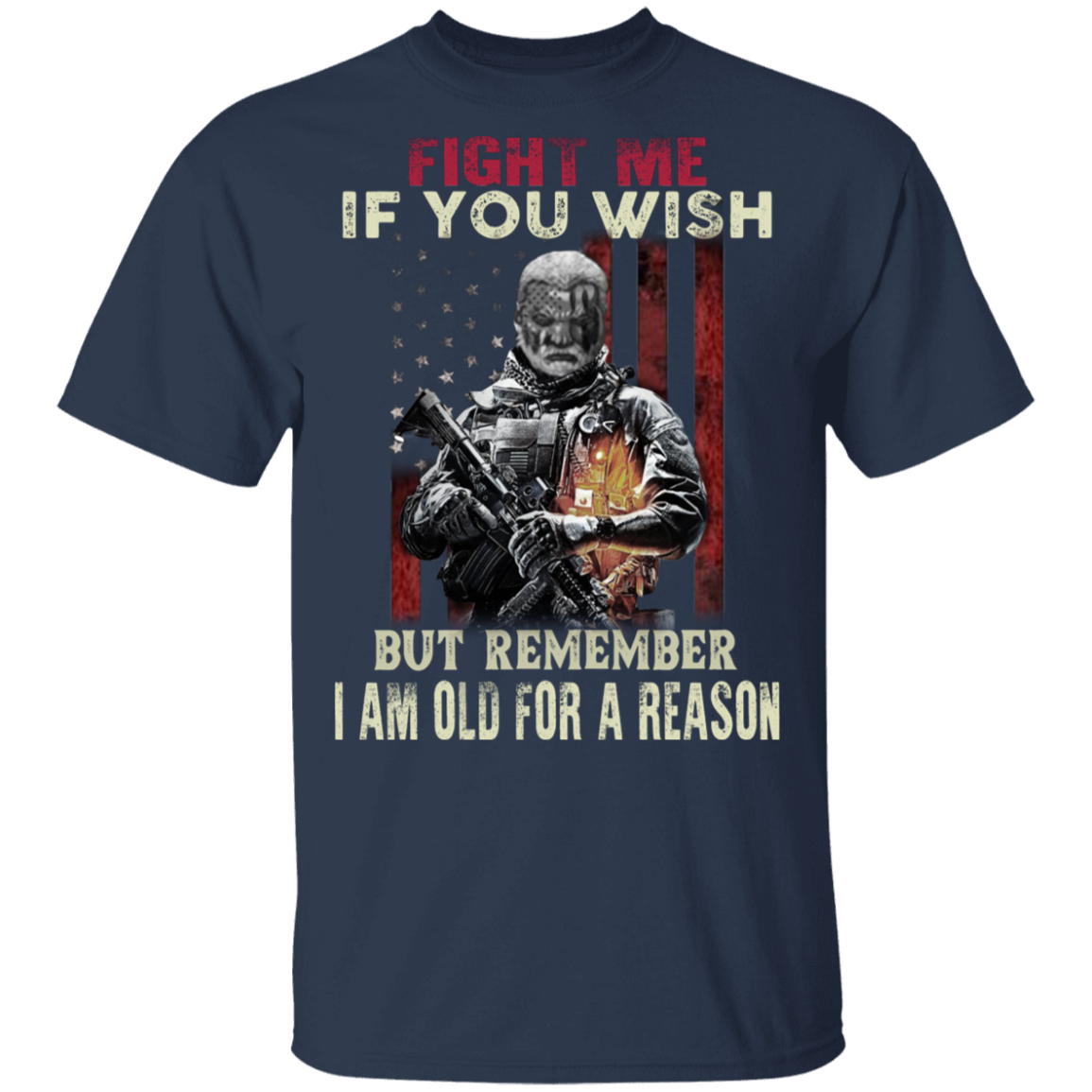 Fight Me If You Wish But Remember I Am Old For A Reason T-Shirt Patriotic Gifts For Veterans