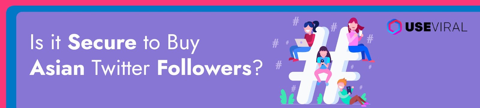 Is it Secure to Buy Asian Twitter Followers?
